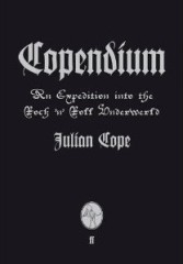Copendium: An Expedition into the Rock’n’Roll Underworld by Julian Cope