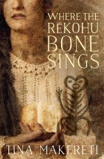 Book Launch: Where the Rēkohu Bone Sings by Tina Makereti