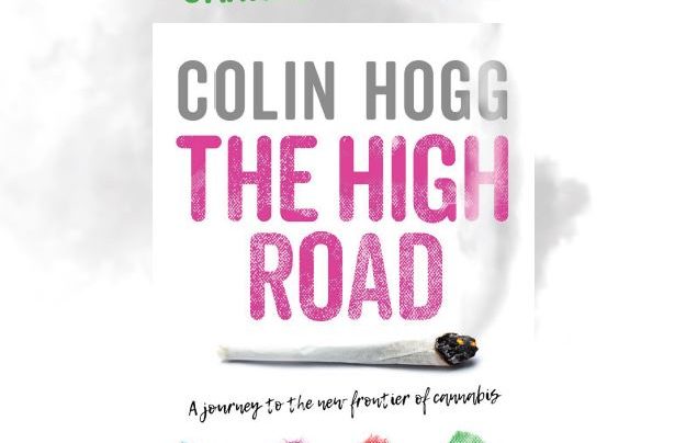 AFTERGLOW: Colin Hogg’s The High Road: A Journey to the New Frontier of Cannabis