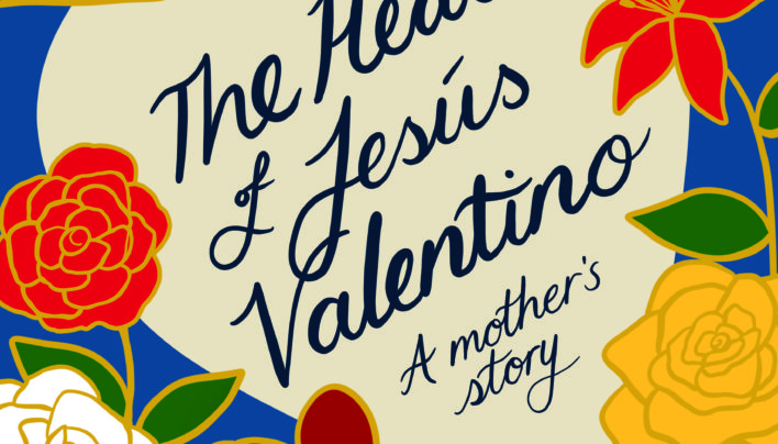 Launch | The Heart of Jesús Valentino: A Mother’s Story | In-store Tuesday 9th October, 6-7:30pm