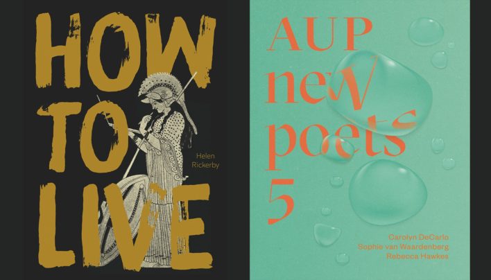 Double Launch | How To Live by Helen Rickerby & AUP New Poets 5: Carolyn DeCarlo, Sophie van Waardenberg, Rebecca Hawkes | 6-7:30pm Wednesday 7th August